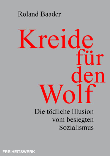 Kreide für den Wolf : die tödliche Illusion vom besiegten Sozialismus