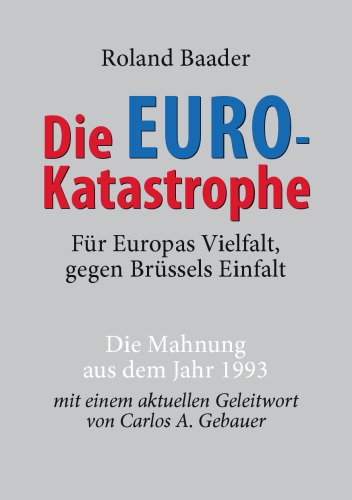 Die Euro-Katastrophe : für Europas Vielfalt, gegen Brüssels Einfalt