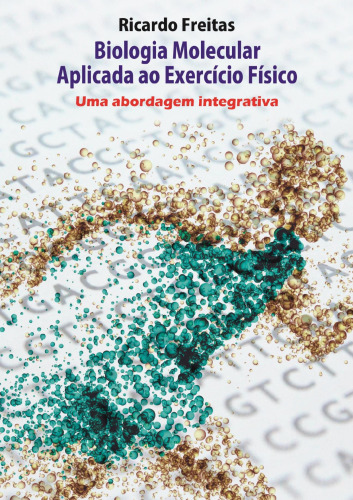 Biologia Molecular Aplicada ao Exercício Físico - Uma abordagem integrativa