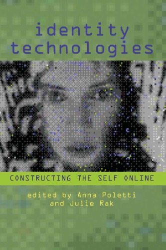 Identity Technologies : Constructing the Self Online