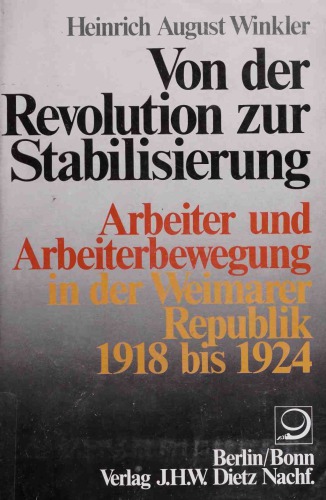Von der Revolution zur Stabilisierung. Arbeiter und Arbeiterbewegung in der Weimarer Republik 1918 bis 1924