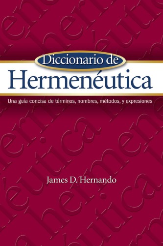 Diccionario de Hermeneutica: Una guia concisa de terminos, nombres, metodos, y expresiones