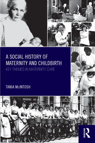 A Social History of Maternity and Childbirth: Key Themes in Maternity Care