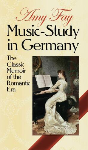Music-Study in Germany: The Classic Memoir of the Romantic Era