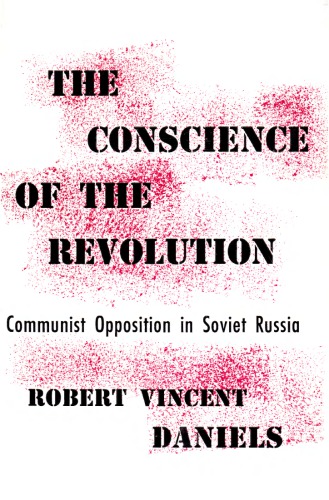 The Conscience of the Revolution: Communist Opposition in Soviet Russia
