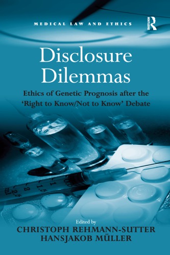 Disclosure Dilemmas: Ethics of Genetic Prognosis after the ’Right to Know/Not to Know’ Debate