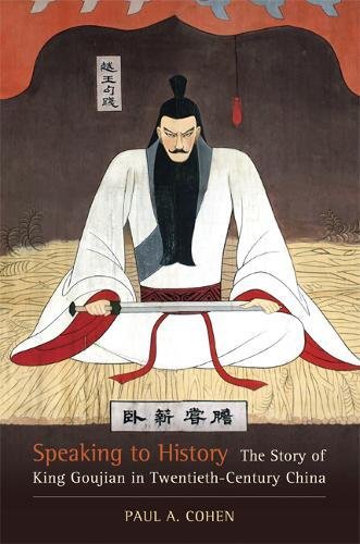 Speaking to History: The Story of King Goujian in Twentieth-Century China