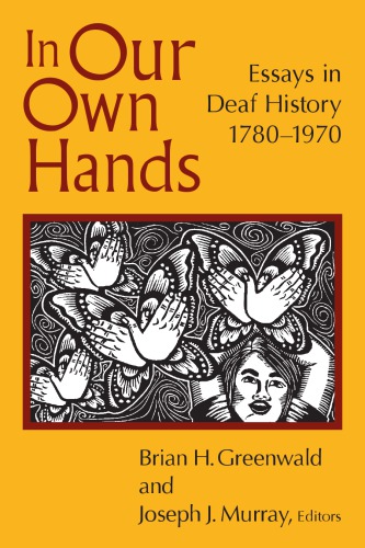 In Our Own Hands : Essays in Deaf History, 1780–1970