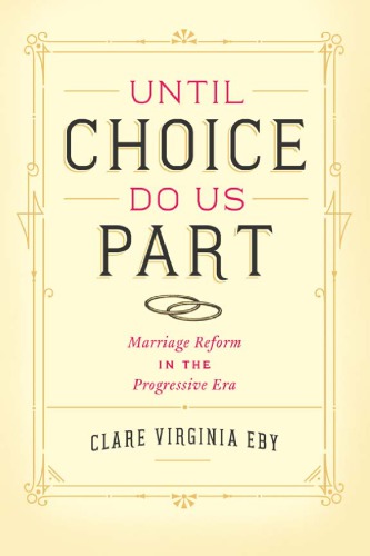 Until Choice Do Us Part: Marriage Reform in the Progressive Era