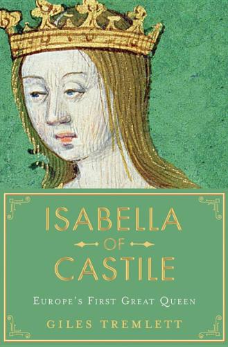 Isabella of Castile: Europe’s First Great Queen
