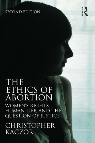 The Ethics of Abortion: Women’s Rights, Human Life, and the Question of Justice