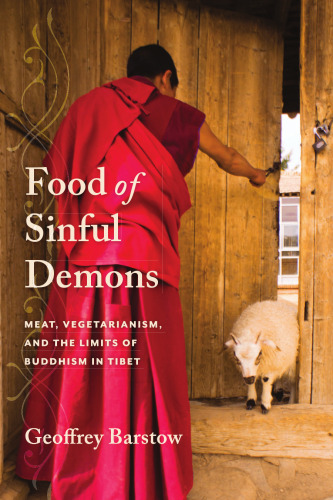 Food of Sinful Demons: Meat, Vegetarianism, and the Limits of Buddhism in Tibet