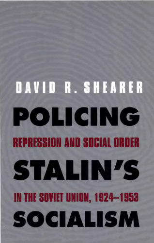 Policing Stalin’s Socialism: Repression and Social Order in the Soviet Union, 1924–1953