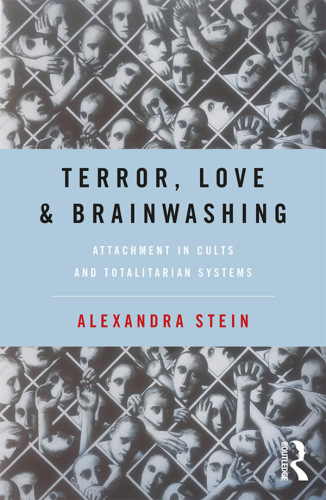 Terror, Love and Brainwashing: Attachment in Cults and Totalitarian Systems