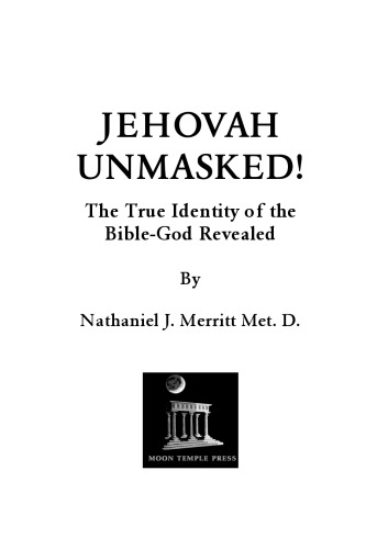 Jehovah Unmasked: The True Identity of the Bible – God Revealed
