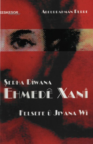 Şerha Dîwana Ehmedê Xanî Felsefe û Jiyana Wî