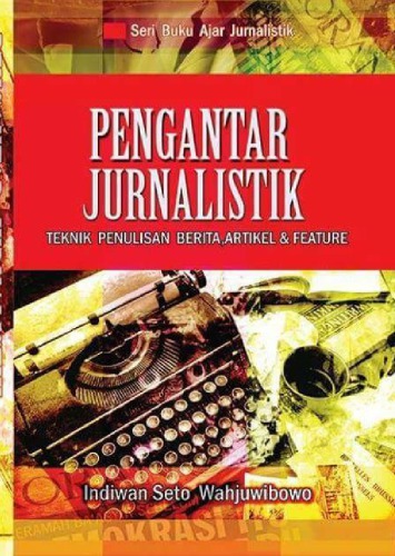 Pengantar Jurnalistik Teknik Praktis Penulisan Berita Dan Artikel