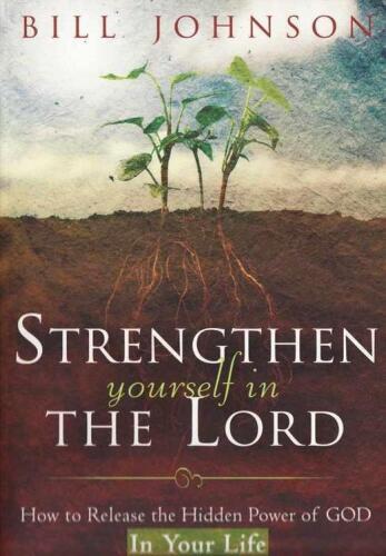 Strengthen Yourself in the Lord: How to Release the Hidden Power of God in Your Life