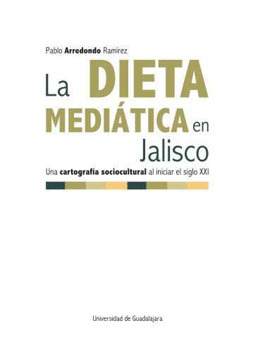 La dieta mediática en Jalisco: Una cartografía sociocultural al iniciar el siglo XXI