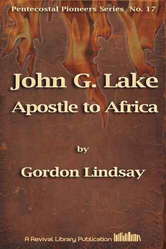 John G. Lake--Apostle to Africa