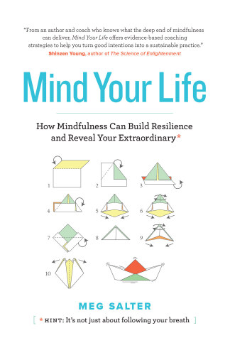 Mind Your Life: How Mindfulness Can Build Resilience and Reveal Your Extraordinary