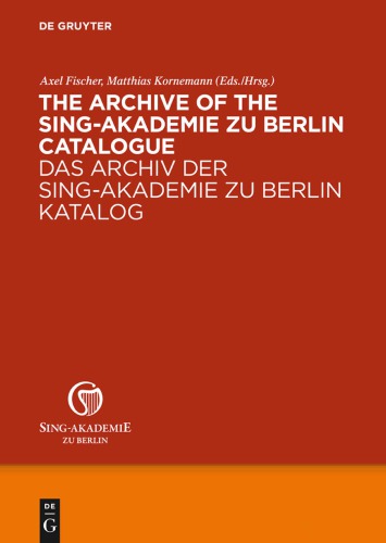 The Archive of the Sing-Akademie zu Berlin. Catalogue / Das Archiv der Sing-Akademie zu Berlin. Katalog