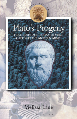 Plato’s Progeny: How Plato and Socrates Still Captivate the Modern Mind