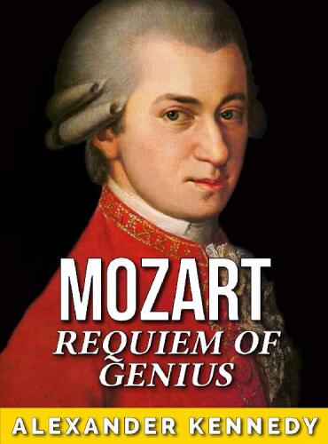 Mozart: Requiem of Genius (The True Story of Wolfgang Mozart)