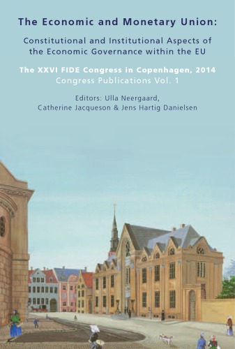 The Economic and Monetary Union: Constitutional and Institutional Aspects of the Economic Governance within the EU: The XXVI FIDE Congress in Copenhagen, 2014