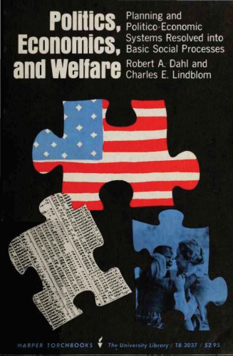 Politics, Economics, and Welfare: Planning and Politico-Economic Systems Resolved into Basic Social Processes