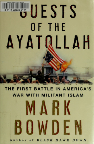 Guests of the Ayatollah: The First Battle in America’s War with Militant Islam