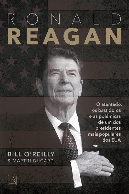 Ronald Reagan: o atentado, os bastidores e as polêmicas de um dos presidentes mais populares dos EUA