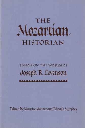 The Mozartian Historian: Essays on the Works of Joseph R. Levenson