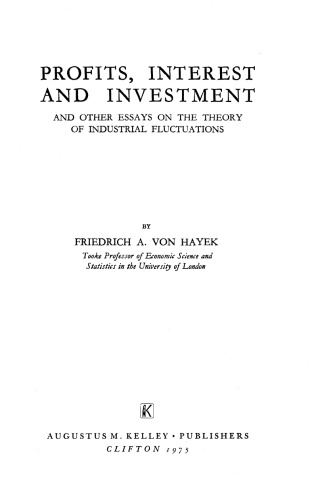 Profits, Interest and Investment and Other Essays on the Theory of Industrial Fluctuations