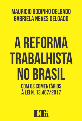 A reforma trabalhista no Brasil: com os comentários à Lei n. 13.467/2017