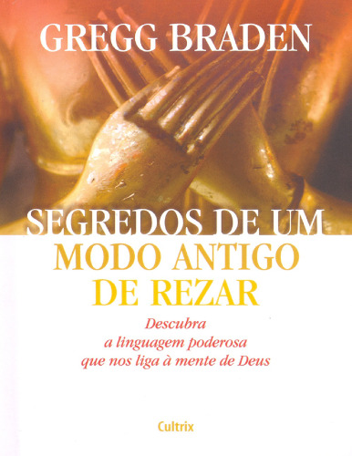 Segredos de um modo antigo de rezar: descubra a linguagem poderosa que nos liga à mente de Deus