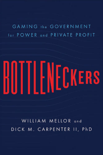 Bottleneckers: Gaming the Government for Power and Private Profit