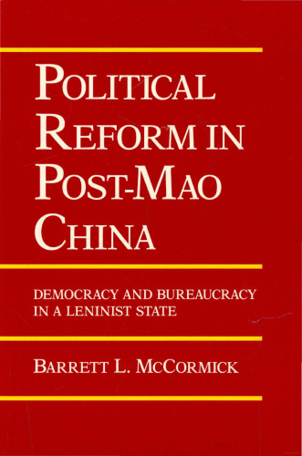 Political Reform in Post-Mao China: Democracy and Bureaucracy in a Leninist State