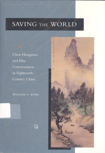Saving the World: Chen Hongmou and Elite Consciousness in Eighteenth-Century China