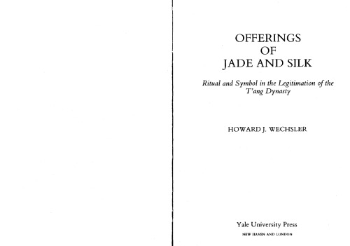 Offerings of Jade and Silk: Ritual and Symbol in the Legitimation of the T’ang Dynasty