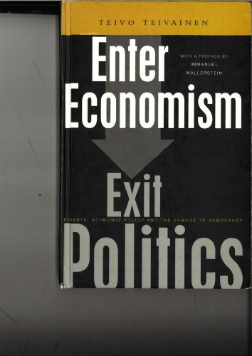 Enter Economism, Exit Politics, Experts, Economic Policy and the Damage To Democracy