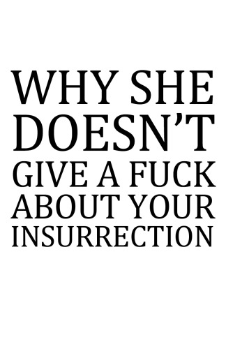 Why She Doesn’t Give a Fuck About Your Insurrection