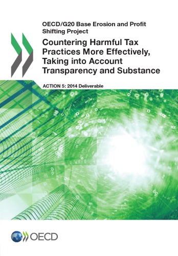 Countering harmful tax practices more effectively, taking into account transparency and substance [action 5: 2014 deliverable]