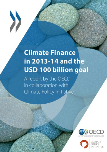 Climate finance in 2013-14 and the USD 100 billion goal : a report by the OECD in collaboration with Climate Policy Initiative.