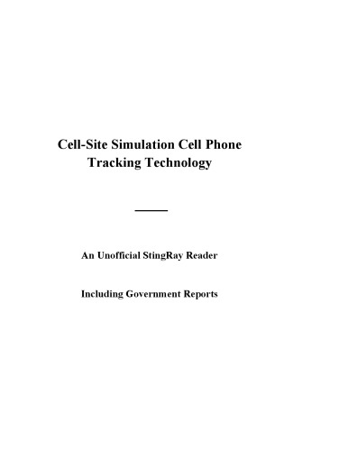 Law Enforcement Use of Cell-Site Simulation Technologies: An unofficial reader