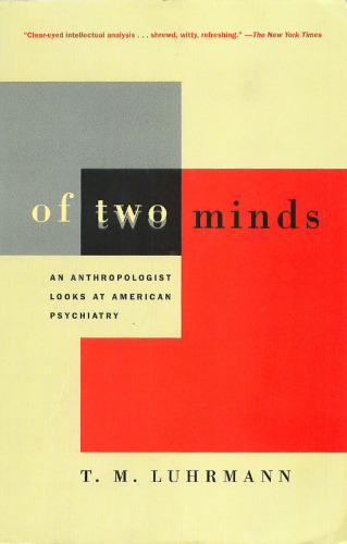 Of two minds : an anthropologist looks at American psychiatry