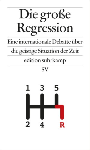 Die große Regression - Eine internationale Debatte über die geistige Situation der Zeit