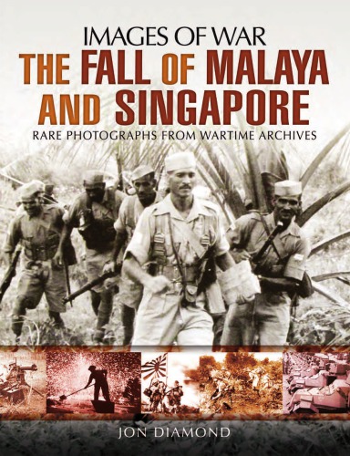 The Fall of Malaya and Singapore: Rare Photographs from Wartime Archives