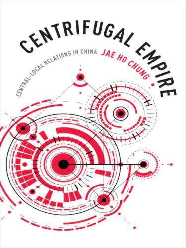 Centrifugal Empire: Central–Local Relations in China