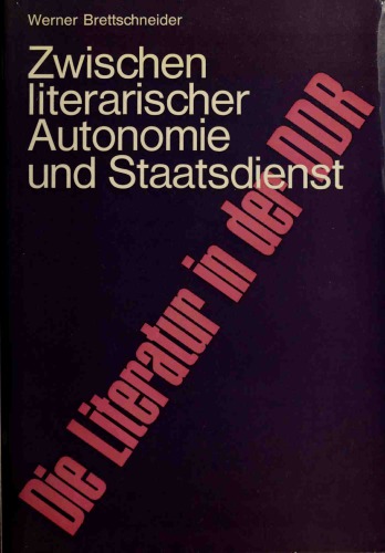 Zwischen literarischer Autonomie und Staatsdienst. Die Literatur in der DDR